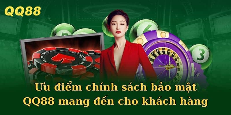 Ưu điểm chính sách bảo mật QQ88 mang đến cho khách hàng