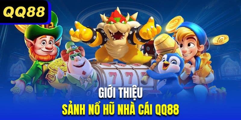 Đôi nét thú vị về sảnh quay nổ hũ QQ88