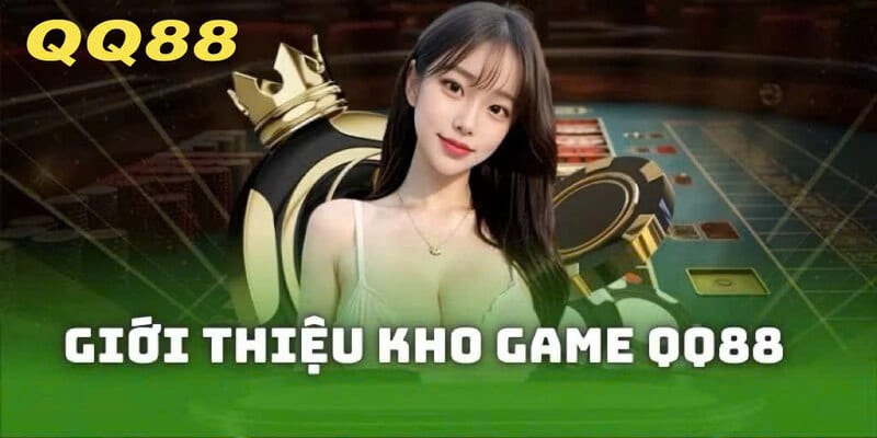 Liệt kê kho game ấn tượng của nhà cái QQ88