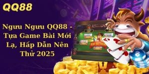 Ngưu Ngưu QQ88 – Tựa Game Bài Mới Lạ, Hấp Dẫn Nên Thử