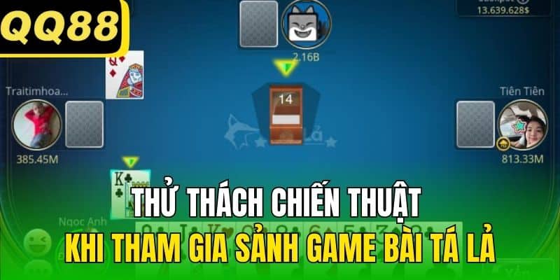 Thử thách chiến thuật khi tham gia sảnh game bài Tá lả