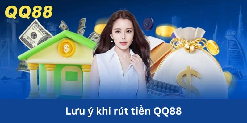 Tổng hợp lưu ý quan trọng khi thực hiện Rút tiền QQ88 nhanh chóng